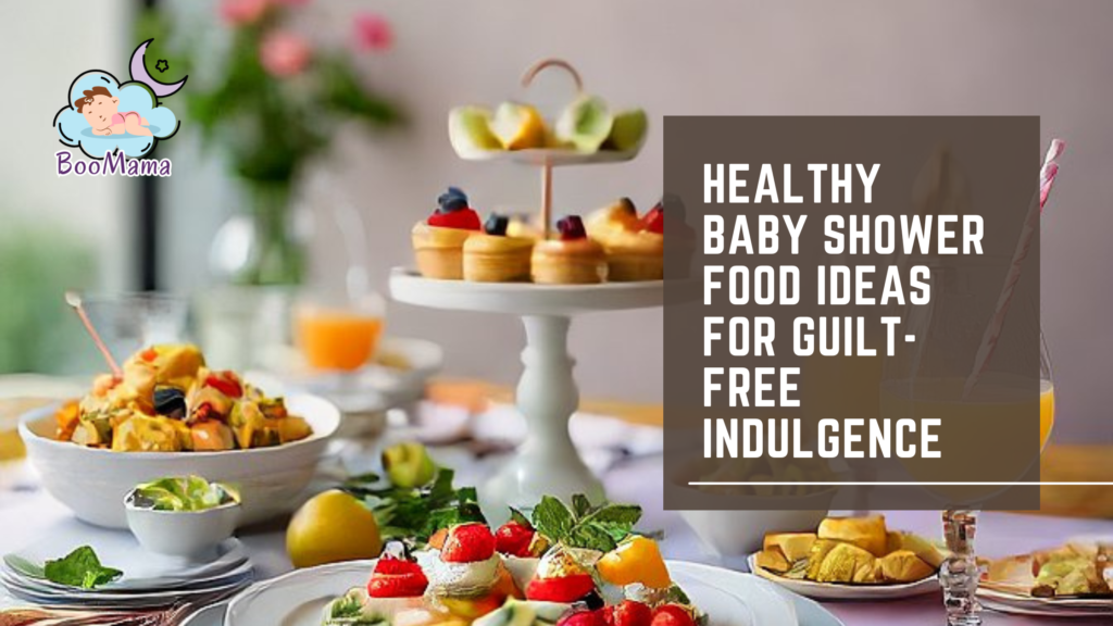 Healthy Baby Shower Food Ideas for Guilt-Free Indulgence 
